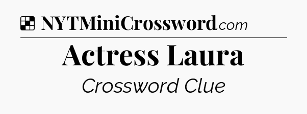 Solution: Actress Laura - NYT Crossword