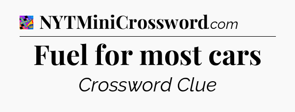 Fuel for most cars Crossword Clue