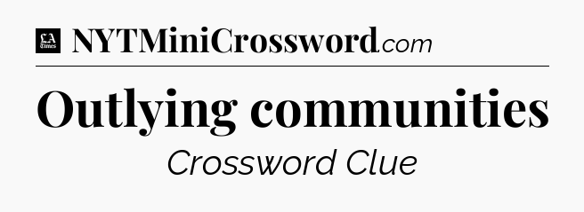 Outlying communities - LA Times Crossword