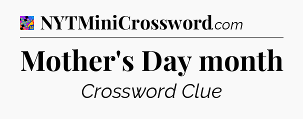 Mother's Day month Crossword Clue