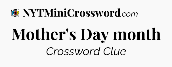 Mother's Day month Crossword Clue