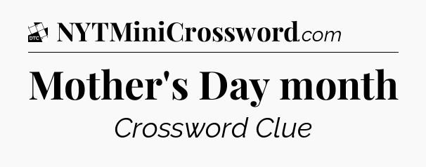 Mother's Day month - Daily Themed Mini Crossword