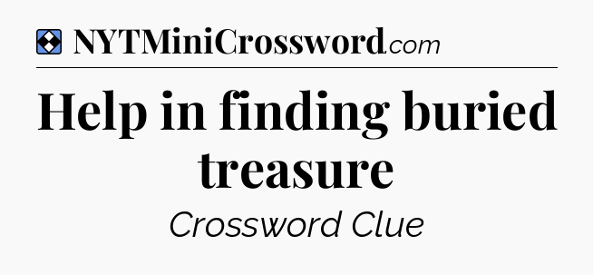 Solution: Help in finding buried treasure - NYT Mini Crossword