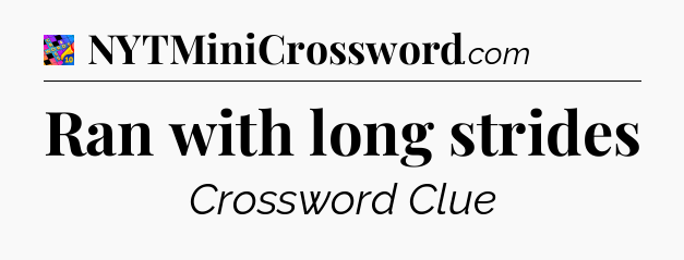 Ran with long strides Crossword Clue