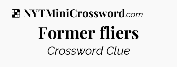 Solution: Former fliers - NYT Crossword