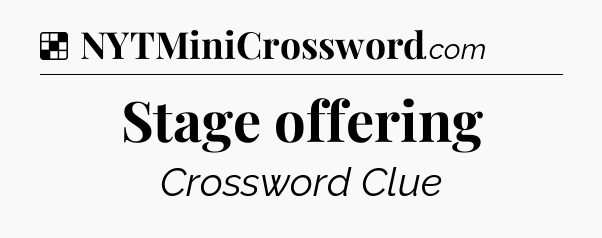 Solution: Stage offering - NYT Crossword