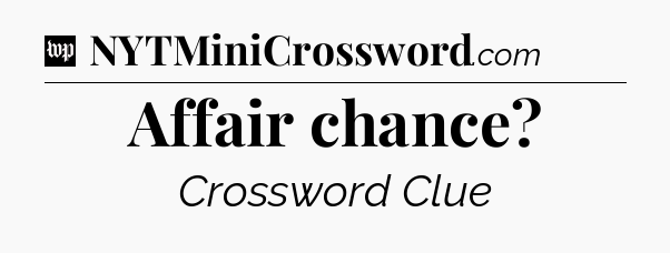 Affair chance Crossword Clue