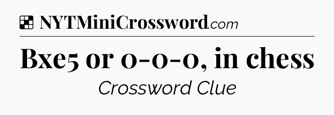 Solution: Bxe5 or 0-0-0, in chess - NYT Crossword