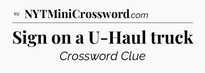 Sign on a U-Haul truck - WSJ Crossword