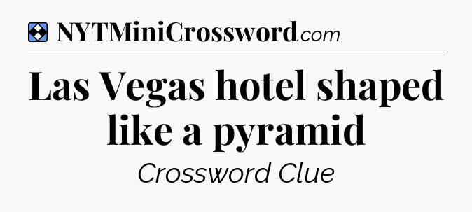 Solution: Las Vegas hotel shaped like a pyramid - NYT Mini Crossword