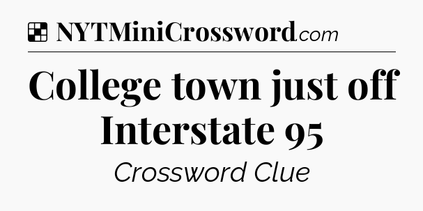 Solution: College town just off Interstate 95 - NYT Crossword