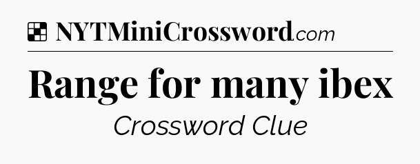 Solution: Range for many ibex - NYT Crossword