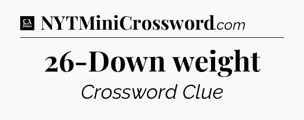 26-Down weight - LA Times Crossword