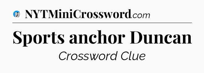 Sports anchor Duncan Crossword Clue