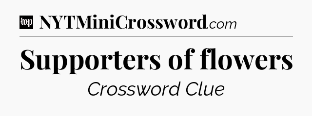 Supporters of flowers Crossword Clue