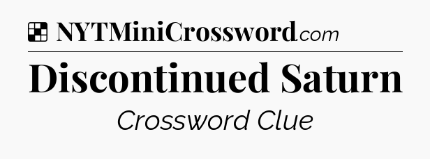 Solution: Discontinued Saturn - NYT Crossword