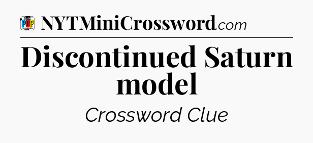 Discontinued Saturn model Crossword Clue