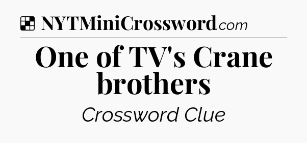 Solution: One of TV's Crane brothers - NYT Crossword