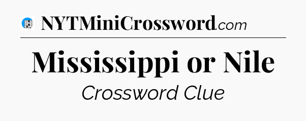 Mississippi or Nile Crossword Clue