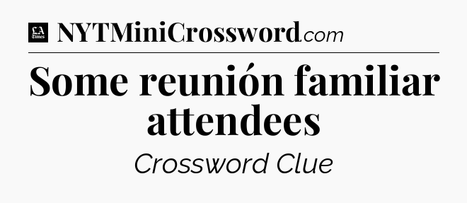 Some reunión familiar attendees - LA Times Crossword
