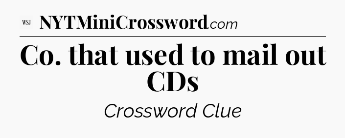 Co. that used to mail out CDs - WSJ Crossword
