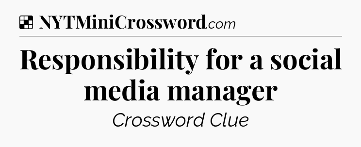 Solution: Responsibility for a social media manager - NYT Crossword