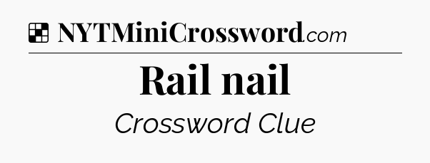 Solution: Rail nail - NYT Crossword