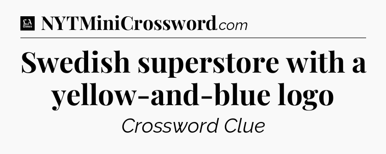 Swedish superstore with a yellow-and-blue logo - LA Times Crossword