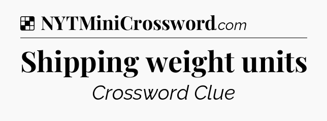 Shipping weight units NYT Crossword