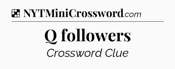 Solution: Q followers - NYT Crossword