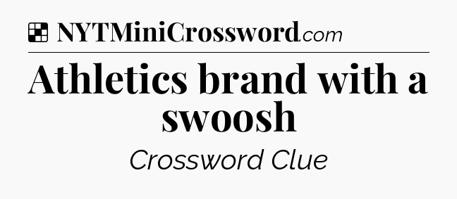 Solution: Athletics brand with a swoosh - NYT Crossword