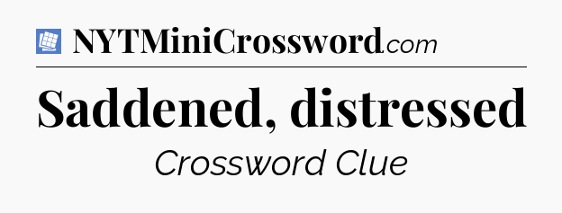 Saddened, distressed Puzzle Page Crossword Clue