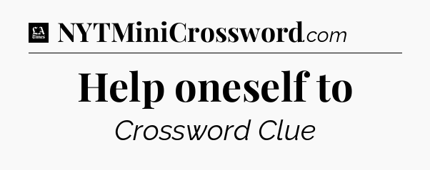 Help oneself to - LA Times Crossword
