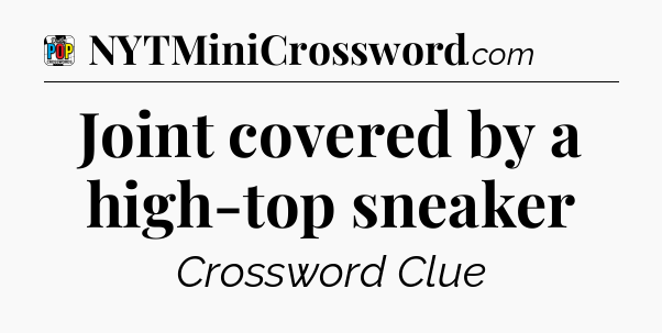 Joint covered by a high-top sneaker Crossword Clue