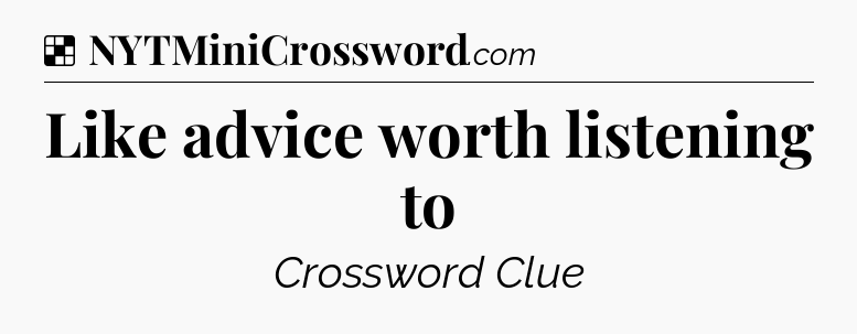 Solution: Like advice worth listening to - NYT Crossword