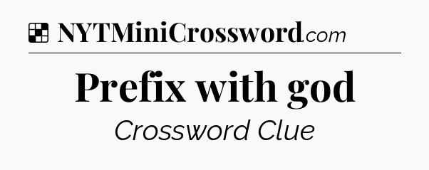 Solution: Prefix with god - NYT Crossword