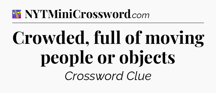 Crowded, full of moving people or objects Codycross