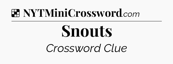 Solution: Snouts - NYT Crossword