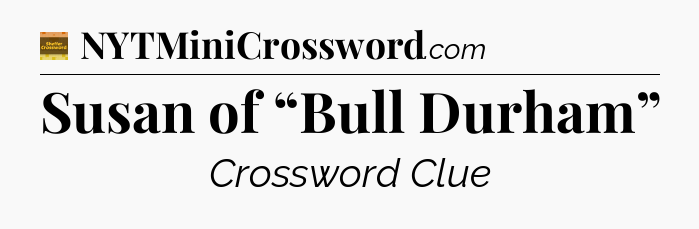 Susan of “Bull Durham” - Eugene Sheffer Crossword