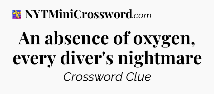 An absence of oxygen, every diver's nightmare Codycross