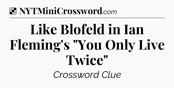 Solution: Like Blofeld in Ian Fleming's 