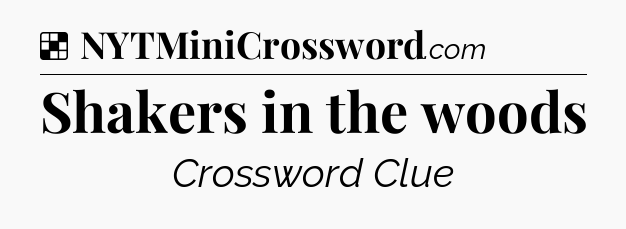 Solution: Shakers in the woods - NYT Crossword