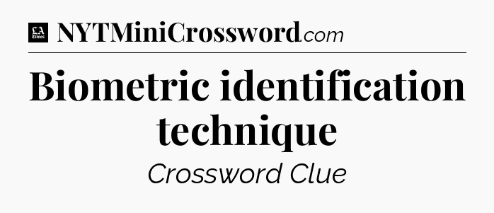 Biometric identification technique - LA Times Crossword