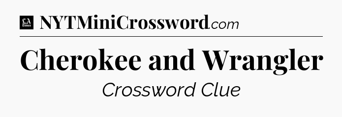 Cherokee and Wrangler - LA Times Crossword