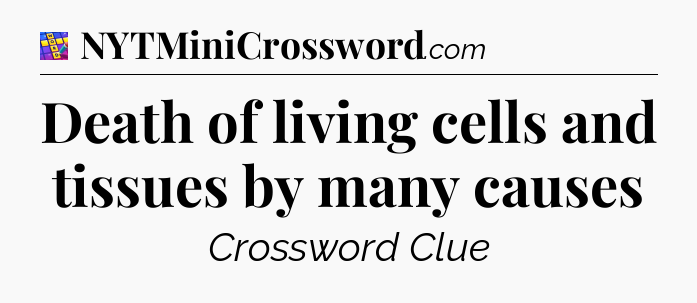 Death of living cells and tissues by many causes Codycross