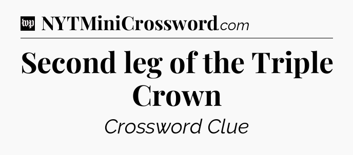 Second leg of the Triple Crown Crossword Clue
