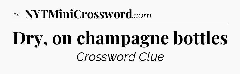 Dry, on champagne bottles - WSJ Crossword