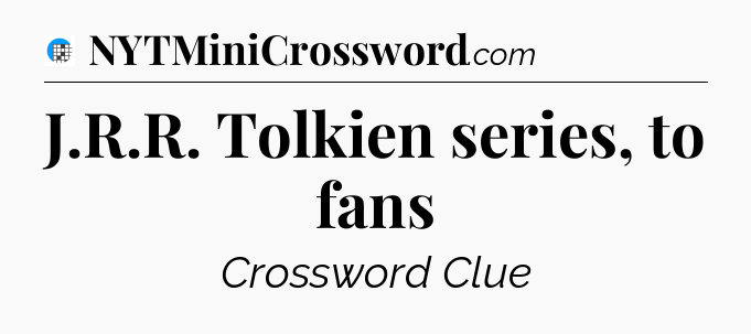 J.R.R. Tolkien series, to fans Crossword Clue