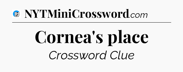 Cornea's place Crossword Clue