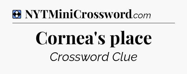 Solution: Cornea's place - NYT Mini Crossword